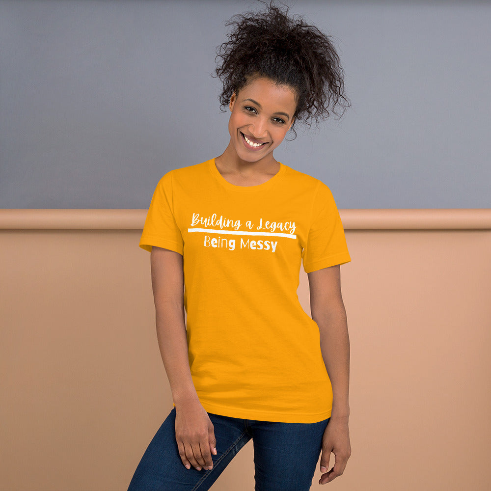 Unisex Building a Legacy over being messy tee