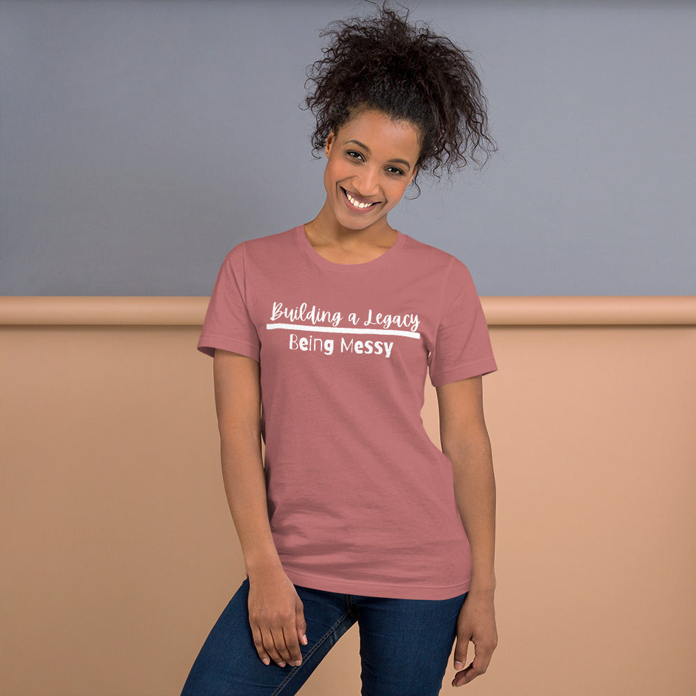 Unisex Building a Legacy over being messy tee