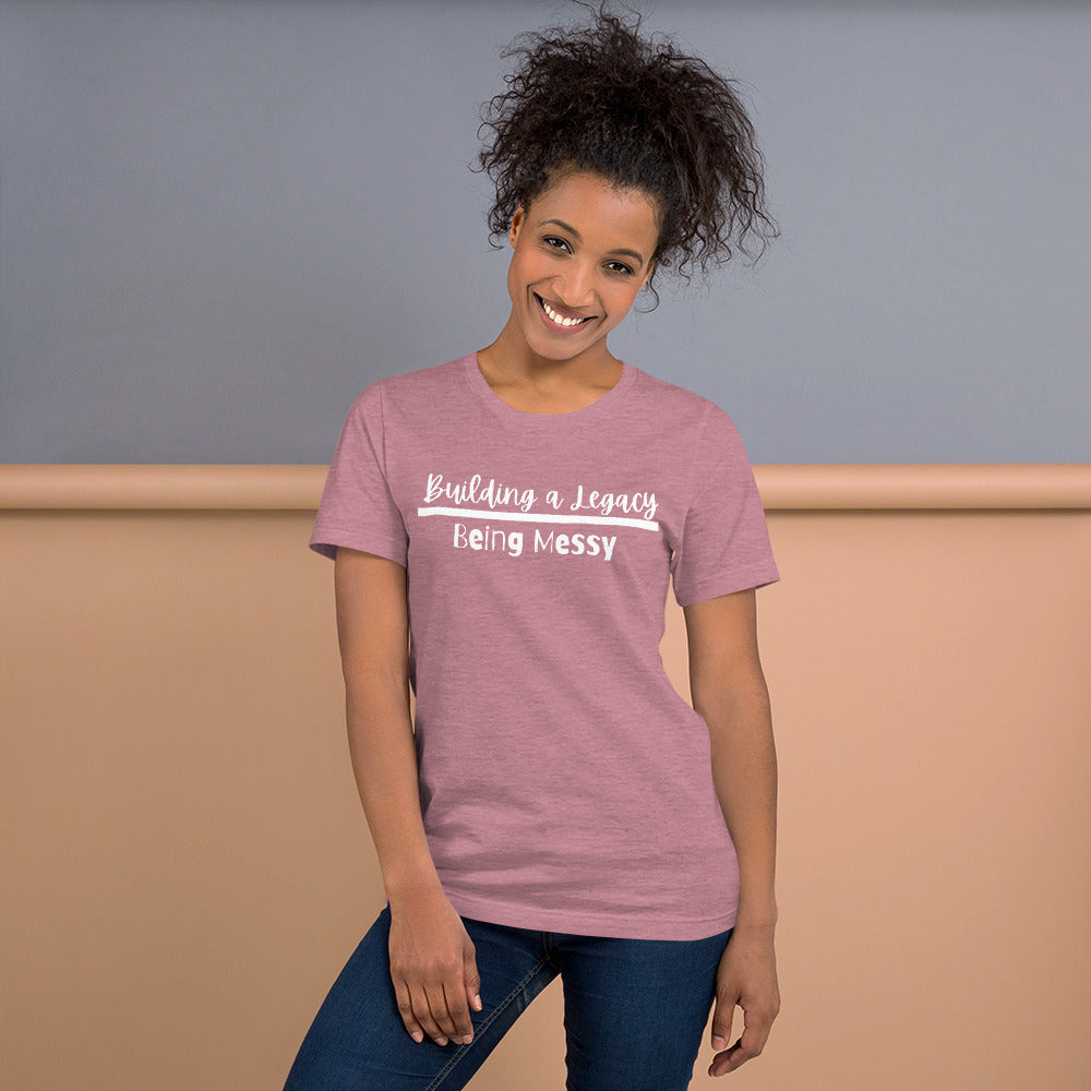 Unisex Building a Legacy over being messy tee